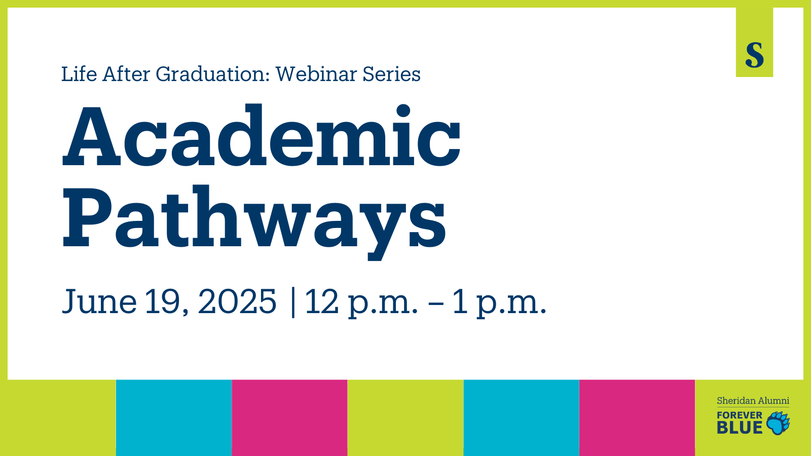 Life After Graduation: Webinar Series | Academic Pathways | June 19, 2025 | 12 p.m. – 1 p.m. | Sheridan 校友 | Forever Blue